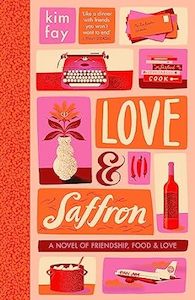 Love and Saffron: A Novel of Friendship, Food, and Love - Kim Fay
