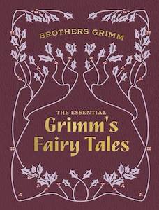 The Essential Grimm's Fairy Tales - Brothers Grimm illustrated by Arthur Rackham
