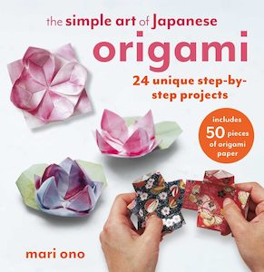 Origami: The Simple Art of Japanese Origami: 24 unique step-by-step projects - Mari Ono
