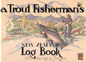 A Trout Fisherman's New Zealand Log Book - Jim Ayers
