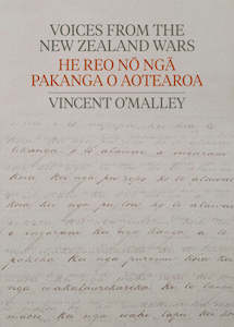 Nz History: Voices from the New Zealand Wars | He Reo nō ngā Pakanga o Aotearoa - Vincent O'Malley
