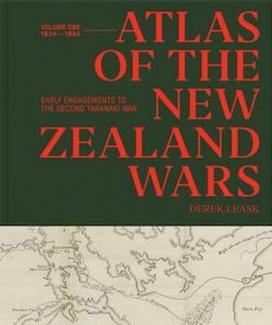Atlas of the New Zealand Wars: Volume One 1834-1864, Early Engagements to the Se&hellip;