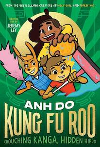 Crouching Kanga, Hidden Hippo!: Kung Fu Roo 2  by Anh Do, illustrated by Jeremy Ley