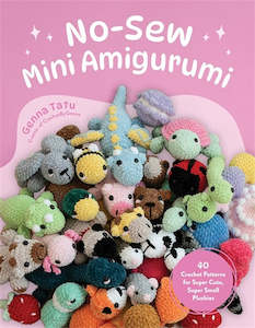 Craft: No-Sew Mini Amigurumi: 40 Crochet Patterns for Super Cute, Super Small Plushies - Genna Tatu