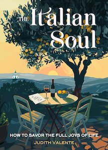 The Italian Soul: How to Savor the Full Joys of Life - Judith Valente
