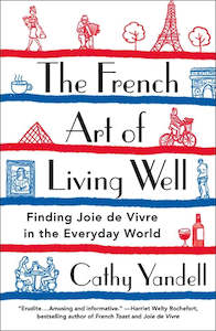 The French Art of Living Well - Cathy Yandell