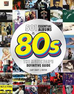 501 Essential Albums of the '80s: The Music Fan's Definitive Guide - Gary Graff