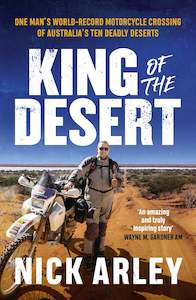 King of the Desert : One man's world-record motorcycle crossing of Australi&hellip;