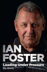 Leading Under Pressure - The Inside Story of Ian Foster's All Blacks - Ian Foster