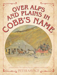 Nz History: Over Alps and Plains in Cobb’s Name - Peter Savage