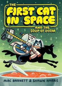 The First Cat in Space and the Soup of Doom - Mac Barnett, Shawn Harris