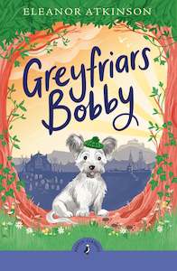 Childrens Classics 1: Greyfriars Bobby - Eleanor Atkinson Puffin Classic
