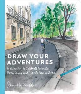 Craft: Draw Your Adventures: Making Art to Celebrate Everyday Experiences and Travels Near and Far  Samantha Dion Baker