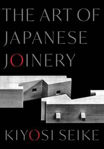 Craft: The Art of Japanese Joinery - Kiyosi Seike