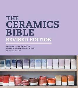 Ceramics Bible (Revised Edition) - Louisa Taylor