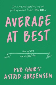 Autobiographies Memoirs: Average at Best: A memoir from the creator of Pub Choir® - Astrid Jorgensen