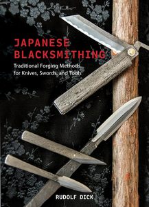 Craft: Japanese Blacksmithing: Traditional Forging Methods for Knives, Swords, and Tools - Rudolf Dick
