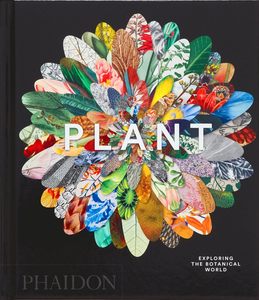 Flowers Floral: Plant: Exploring the Botanical World, compact edition - Phaidon