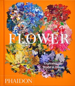 Flower: Exploring the World in Bloom, compact edition - Phaidon