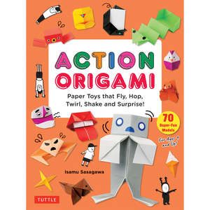 Origami: Action Origami: Paper Toys that Fly, Hop, Twirl, Shake and Surprise!
