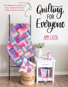 Craft: Quilting for Everyone: The Beginner’s Guide to Easy Quilted Projects Using Fabric Pre-Cuts - Amy Latta