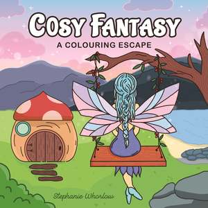 Cosy Fantasy: A Colouring Escape - Stephanie Whorlow Colouring Book for Adults
