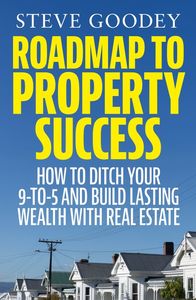 Roadmap to Property Success: How to ditch the 9-to-5 and build lasting wealth wi&hellip;