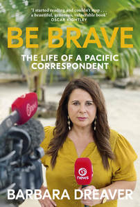 Autobiographies Memoirs: Be Brave - Barbara Dreaver