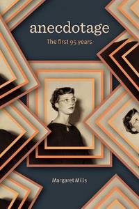Autobiographies Memoirs: Anecdotage: The First 95 Years - Margaret Mills