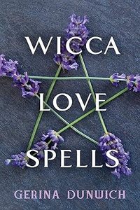 Witchery: Wicca Love Spells - Gerina Dunwich