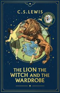 Childrens Classics 1: The Lion, The Witch And The Wardrobe: 75th Anniversary Edition - C. S. Lewis
