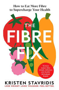 The Fibre Fix: Unlock the Secret to Good Health - Kristen Stavridis