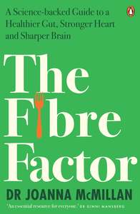 Wellness: The Fibre Factor: A Science-backed Guide to a Healthier Gut, Stronger Heart and Sharper Brain - Joanna McMillan