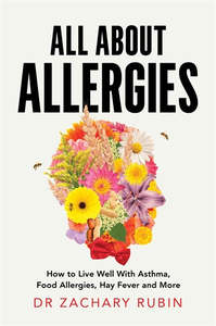 Wellness: All About Allergies: How to Live Well with Asthma, Food Allergies, Hay Fever and More - Dr Zachary Rubin