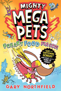 Mighty Mega Pets: Freaky Food Fiasco! - Gary Northfield