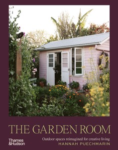 The Garden Room : Outdoor Spaces Reimagined for Creative Living - Hannah Puechmaria