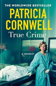 True Crime: A Memoir - Patricia Cornwell