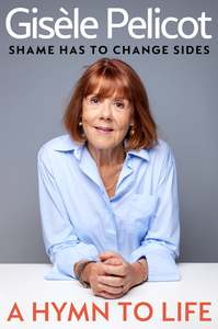 Autobiographies Memoirs: A Hymn to Life: Shame has to Change Sides - Gisèle Pelicot