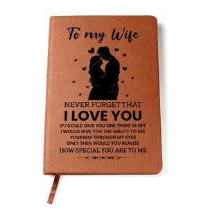 To My Wife: To my Wife Never Forget That I LOVE YOU Leather Journal