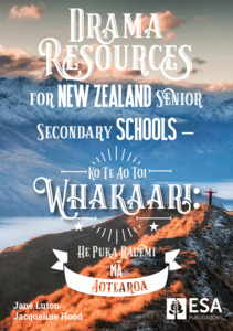 Resource Books: Drama Resources for New Zealand Senior Secondary Schools – Ko Te Ao Toi Whakaari: He Puka Rauemi mā Aotearoa