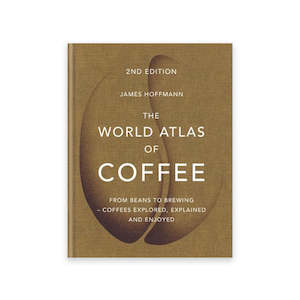 Coffee Books: The World Atlas of Coffee - From Beans to Brewing - Coffees Explored, Explained and Enjoyed