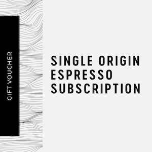 Gift Vouchers: Gift Voucher - Coffee Subscription (Single Origin Espresso 250g)