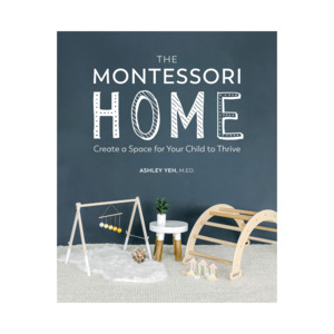 The Montessori Home: Create a Space for Your Child to Thrive