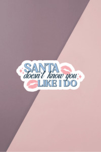 Christmas Collection: Santa Doesn't Know You Like I Do Sticker