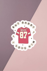 But Daddy I Love Him Kelce Sticker