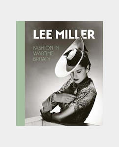Trinkets: Unicorn Press - Lee Miller: Fashion in Wartime Britain - A Bouhassane