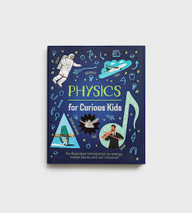 Physics for Curious Kids: An Illustrated Introduction to Energy, Matter, Forces,&hellip;