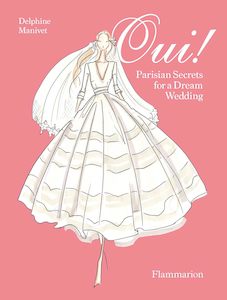 Oui : Parisian Secrets for a Dream Wedding