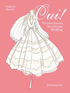 Fashion: Oui : Parisian Secrets for a Dream Wedding