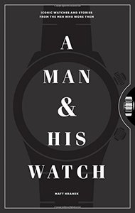 Gift: A Man and His Watch: Iconic Watches and Stories from the Men Who Wore Them